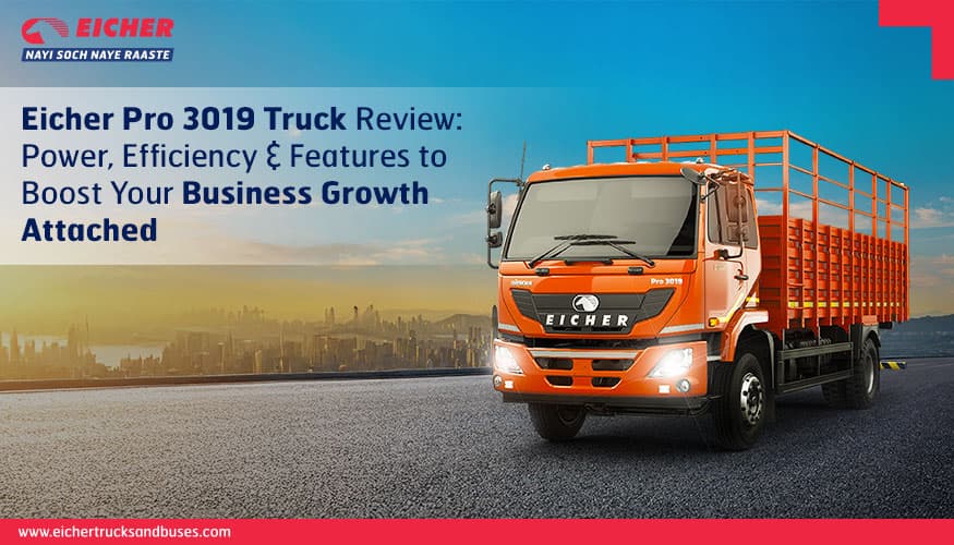 Eicher Pro 3019 Truck Review: Power, Efficiency &amp; Features to Boost Your Business Growth